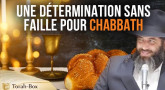Une détermination sans faille pour Chabbath (Rav Ronen Chaoulov)