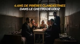 4 ans de prières clandestines dans le ghetto de Lodz