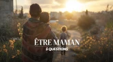 5 questions au cœur de mon rôle de mère