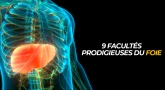 9 facultés prodigieuses du foie