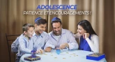 Adolescence : patience et encouragements !