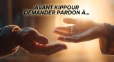 Avant Kippour : demander pardon à son prochain, sa femme, ses parents,...