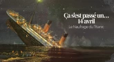 Ça s'est passé un…14 avril  Le Naufrage du Titanic.