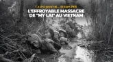 Ça s'est passé un... 16 mars 1968 - L'effroyable massacre de "My Lai" au Vietnam