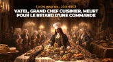 Ça s'est passé un... 24 avril 1671 - Vatel, Grand chef cuisinier, meurt pour le retard d'une commande