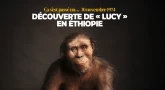 Ça s’est passé un 30 novembre 1974… Découverte de « Lucy » en Éthiopie 