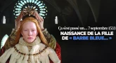 Ça s’est passé un… 7 septembre 1533 - Naissance de la fille de "Barbe Bleue…"