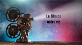 Le film de notre vie projeté sur grand écran