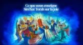 Ce que nous enseigne Sim’hat Torah sur la joie
