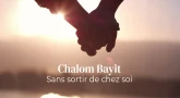 Chalom Bayit sans sortir de chez soi