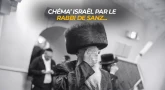 Chéma’ Israël par le Rabbi de Sanz...