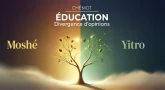 Chémot – Entre Moché et Yitro, divergence d’opinions en matière d’éducation