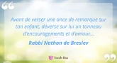 Perle du jour : Avant de déverser une once de remarque... (Rabbi Nathan de Breslev)