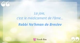 Perle du jour : La joie, c'est le médicament de l'âme (Rabbi Na'hman de Breslev)
