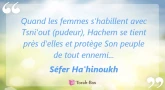 Perle du jour : Quand les femmes s'habillent avec Tsni'out... (Séfer Ha'hinoukh)