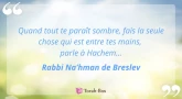 Perle du jour : Quand tout te paraît sombre... (Rabbi Na’hman de Breslev)