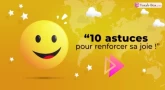 Clip : "10 Astuces pour renforcer sa joie !"