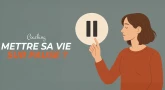 Coaching : Mettre sa vie sur pause ?