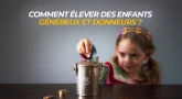 Comment élever des enfants généreux et donneurs ?