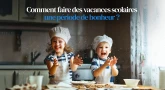 Comment faire des vacances scolaires une période de bonheur ?