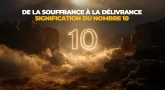 De la souffrance à la délivrance - Signification du nombre 10
