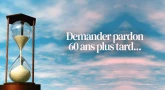 Demander pardon 60 ans plus tard...