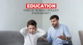 Education : Comment faire de "bonnes critiques" à son enfant ?