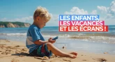 Éducation : Les enfants, les vacances et les écrans !