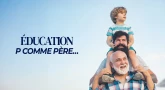 Éducation : P comme Père…