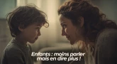 Enfants : moins parler mais en dire plus !
