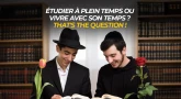 Étudier à plein temps ou vivre avec son temps ? That's the question !