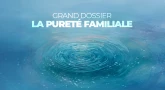 Grand Dossier - La pureté familiale