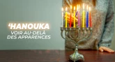 ‘Hanouka : voir au-delà des apparences