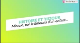 Histoire et 'Hizouk : Miracle, par la Emouna d'un enfant...