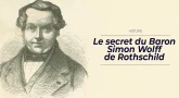 Histoire : le secret du Baron Simon Wolff de Rothschild