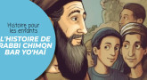 HISTOIRE POUR LES ENFANTS : L'histoire de Rabbi Chimon Bar Yo'haï