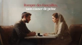 Histoire : rompre des fiançailles, sans causer de peine