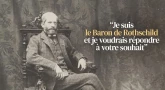 "Je suis le Baron de Rothschild et je voudrais répondre à votre souhait"
