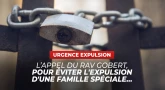 L’appel du Rav Gobert, pour éviter l'expulsion d'une famille spéciale...