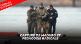 L'édito de la semaine - Capture de Maduro et pédagogie radicale