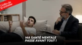 L'édito de la semaine - Ma santé mentale passe avant tout !