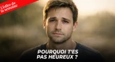 L'édito de la semaine - Pourquoi t'es pas heureux ?