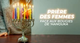 La prière des femmes face aux bougies de 'Hanouka