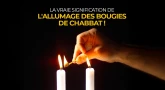 La vraie signification de l'Allumage des Bougies de Chabbat !