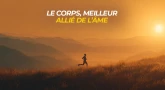 Le corps - meilleur allié de l’âme
