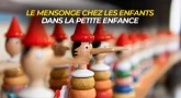 Le mensonge chez les enfants dans la petite enfance