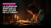 Le monde des plaisirs #10 : La guérison spirituelle par l’étude de la Torah !