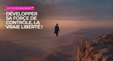 Le monde des plaisirs #9 : Développer sa force de contrôle, la vraie liberté !