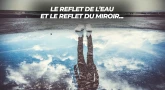 Le reflet de l’eau et le reflet du miroir : deux messages différents
