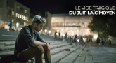 Le vide tragique du Juif laïc moyen